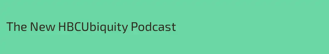 The New HBCUbiquity Podcast